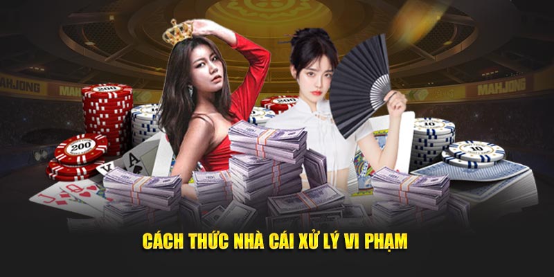 Cách thức nhà cái tiến hành xử lý vi phạm 