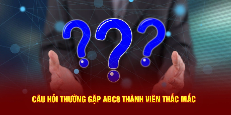 Câu hỏi thường gặp ABC8 thành viên thắc mắc