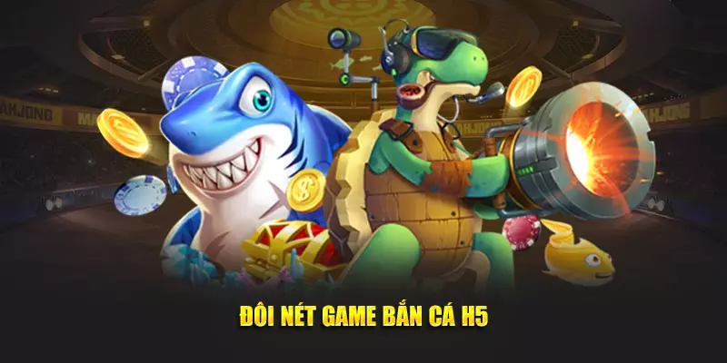 Đôi nét game bắn cá H5